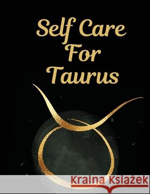 Self Care For Taurus: For Adults For Autism Moms For Nurses Moms Teachers Teens Women With Prompts Day and Night Self Love Gift Larson, Patricia 9781649300843 Patricia Larson