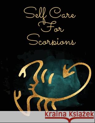 Self Care For Scorpions: For Adults For Autism Moms For Nurses Moms Teachers Teens Women With Prompts Day and Night Self Love Gift Larson, Patricia 9781649300928 Patricia Larson