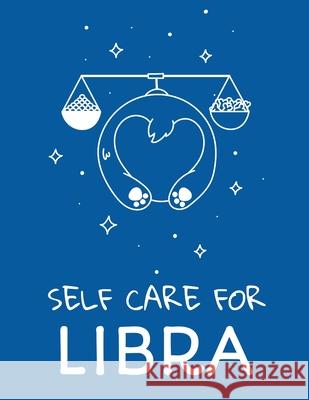 Self Care For Libra: For Adults For Autism Moms For Nurses Moms Teachers Teens Women With Prompts Day and Night Self Love Gift Larson, Patricia 9781649301130 Patricia Larson