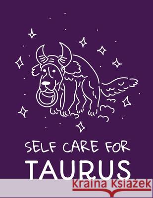Self Care For Taurus: For Adults For Autism Moms For Nurses Moms Teachers Teens Women With Prompts Day and Night Self Love Gift Patricia Larson 9781649301147 Patricia Larson