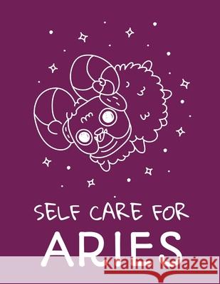 Self Care For Aries: For Adults For Autism Moms For Nurses Moms Teachers Teens Women With Prompts Day and Night Self Love Gift Larson, Patricia 9781649301161 Patricia Larson