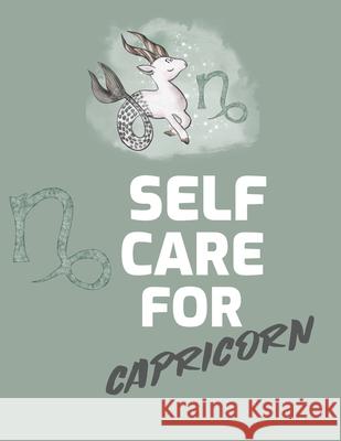 Self Care For Capricorn: For Adults For Autism Moms For Nurses Moms Teachers Teens Women With Prompts Day and Night Self Love Gift Larson, Patricia 9781649301215 Patricia Larson