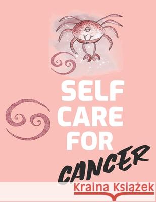 Self Care For Cancer: For Adults For Autism Moms For Nurses Moms Teachers Teens Women With Prompts Day and Night Self Love Gift Larson, Patricia 9781649301222 Patricia Larson