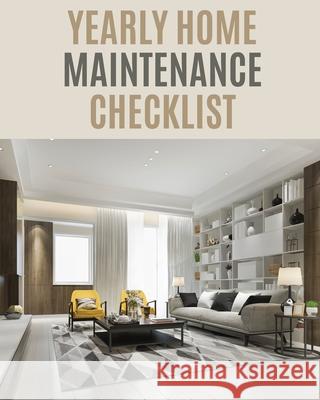 Yearly Home Maintenance Check List: : Yearly Home Maintenance For Homeowners Investors HVAC Yard Inventory Rental Properties Home Repair Schedule Larson, Patricia 9781649301529 Patricia Larson