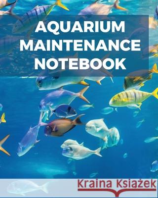 Aquarium Maintenance Notebook Patricia Larson 9781649301628 Patricia Larson