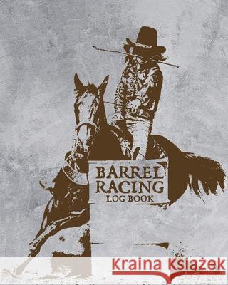 Barrel Racing Log Book: On Deck Be Thinking In The Hole Rodeo Event Cloverleaf Chasing Cans Larson, Patricia 9781649301840 Patricia Larson