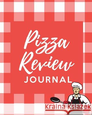 Pizza Review Log: Record & Rank Restaurant Reviews Expert Pizza Foodie Prompted Remembering Your Favorite Slice Gift Log Book Patricia Larson 9781649301864 Patricia Larson