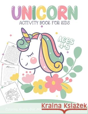 Unicorn Activity Book For Kids Ages 4-8 Coloring, Dot To Dot, Mazes, Word Search and More: Easy Non Fiction Juvenile Activity Books Alphabet Books Patricia Larson 9781649301901 Patricia Larson