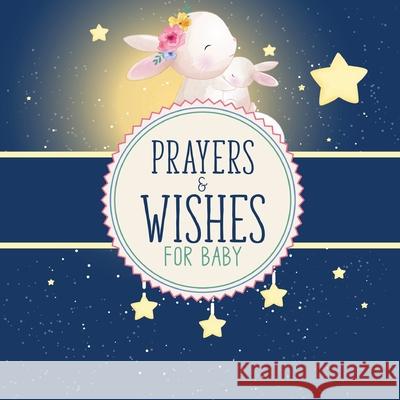 Prayers And Wishes For Baby: Children's Book Christian Faith Based I Prayed For You Prayer Wish Keepsake Larson, Patricia 9781649301994 Patricia Larson