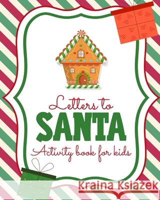 Letters To Santa Activity Book For Kids: North Pole Crafts and Hobbies Kid's Activity Write Your Own Christmas Gift Mrs Claus Naughty or Nice Mailbox Larson, Patricia 9781649302045 Patricia Larson