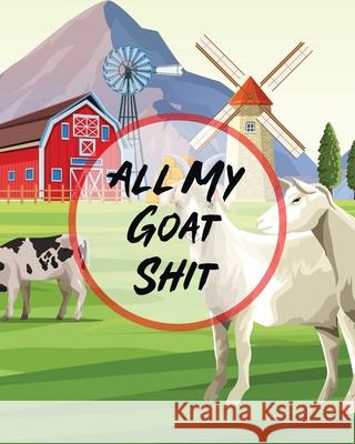 All My Goat Shit: Farm Management Log Book 4-H and FFA Projects Beef Calving Book Breeder Owner Goat Index Business Accountability Raisi Larson 9781649302366