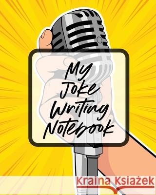 My Joke Writing Notebook: Creative Writing Stand Up Comedy Humor Entertainment Patricia Larson 9781649302434 Patricia Larson