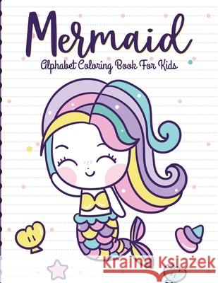 Mermaid Alphabet Coloring Book For Kids: For Kids Ages 4-8 Sea Creatures Learning Activity Books Cooper, Paige 9781649302892 Paige Cooper RN