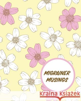 Migrainer Musings: Headache Log Book Chronic Pain Record Triggers Symptom Management Cooper, Paige 9781649302946 Paige Cooper RN