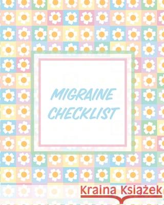 Migraine Checklist: Headache Log Book Chronic Pain Record Triggers Symptom Management Cooper, Paige 9781649302984 Paige Cooper RN