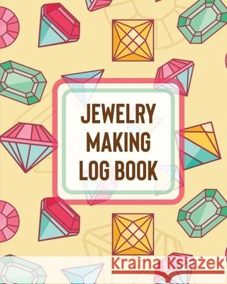 Jewelry Making Log Book: DIY Project Planner Organizer Crafts Hobbies Home Made Larson, Patricia 9781649303400 Patricia Larson