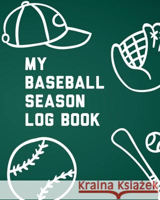 My Baseball Season Log Book: For Players Team Sport Coach's Focus Larson, Patricia 9781649303615 Patricia Larson