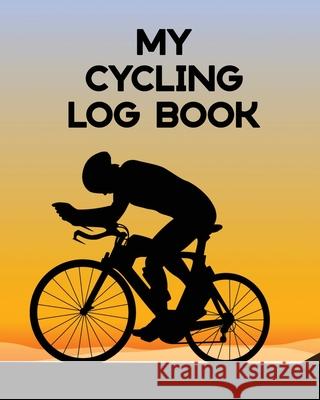 My Cycling Log Book: Bike Ride Touring Mountain Biking Larson, Patricia 9781649303684 Patricia Larson