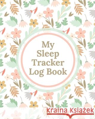 My Sleep Tracker Log Book: Health Fitness Basic Sciences Insomnia Patricia Larson 9781649303752 Patricia Larson