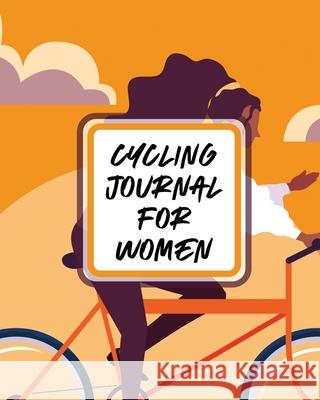 Cycling Journal For Women: Bike MTB Notebook For Cyclists Trail Adventures Larson, Patricia 9781649303820 Patricia Larson