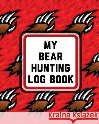 My Bear Hunting Log Book: For Men Camping Hiking Prepper's Enthusiast Gamekeeper Larson, Patricia 9781649304117 Patricia Larson