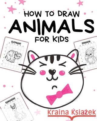 How To Draw Animals For Kids: Ages 4-10 - In Simple Steps - Learn To Draw Step By Step Paige Cooper 9781649304186 Paige Cooper RN