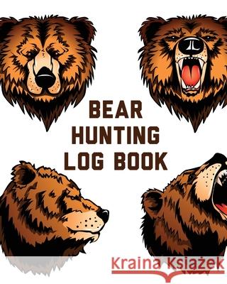 Bear Hunting Log Book: For Men Camping Hiking Prepper's Enthusiast Game Keeper Larson, Patricia 9781649304223 Patricia Larson