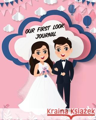 Our First Look Journal: Wedding Day Bride and Groom Love Notes Larson, Patricia 9781649304247 Patricia Larson