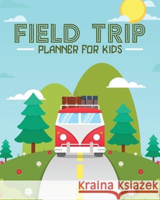 Field Trip Planner For Kids: Homeschool Adventures Schools and Teaching For Parents For Teachers At Home Larson, Patricia 9781649304261 Patricia Larson