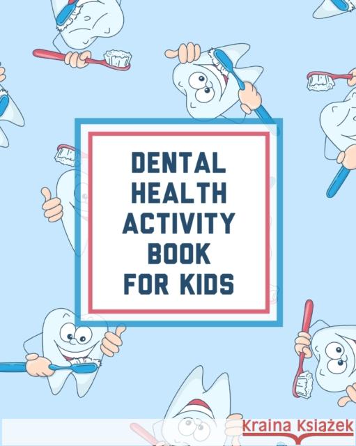 Dental Health Activity Book For Kids: Growing Up Facts Of Life Beginners Ages 2-8 Tooth Fairy Coloring Page Cooper, Paige 9781649304360 Paige Cooper RN