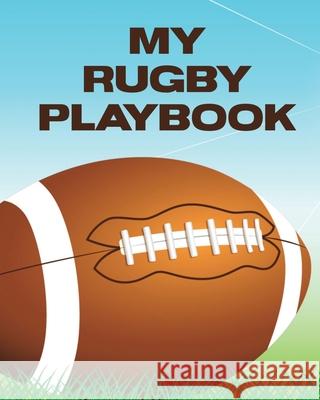 My Rugby Playbook: Outdoor Sports Coach Team Training League Players Larson, Patricia 9781649304384 Patricia Larson