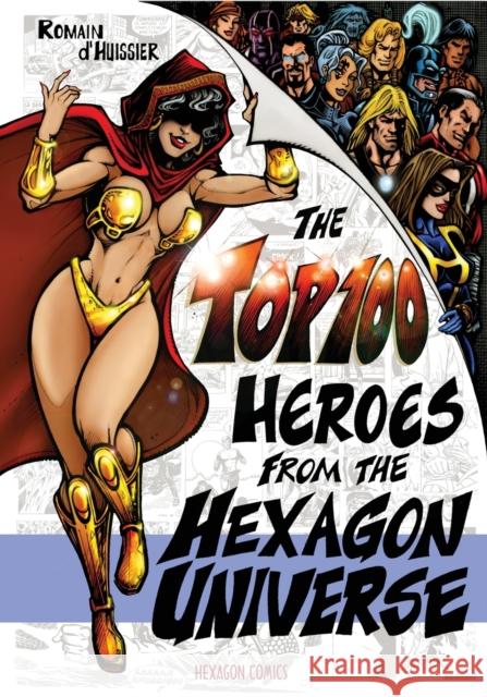 The Top 100 Heroes from the Hexagon Universe Romain D'Huissier Jean-Marc Lofficier 9781649320858 Hollywood Comics