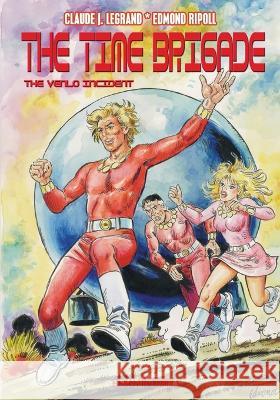 The Time Brigade #1: The Venlo Incident Claude J Legrand, Edmond Ripoll 9781649321312 Hollywood Comics