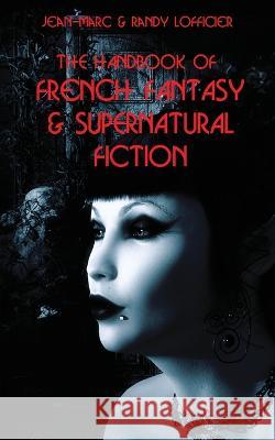 The Handbook of French Fantasy & Supernatural Fiction Jean-Marc Lofficier Randy Lofficier  9781649321657 Hollywood Comics