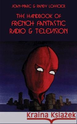 The Handbook of French Fantastic Radio & Television Jean-Marc Lofficier Randy Lofficier 9781649321961 Hollywood Comics
