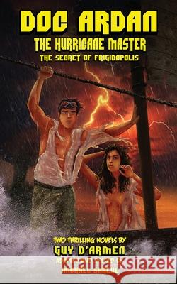 Doc Ardan: The Hurricane Master + The Secret of Frigidopolis Guy D'Armen Michael Shreve 9781649323217