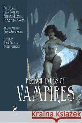 French Tales of Vampires (Volume 2) Jean-Marc Lofficier Brian Stableford Randy Lofficier 9781649323323 Hollywood Comics