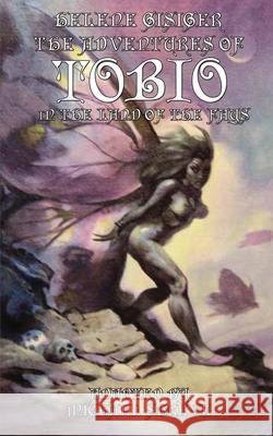 The Adventures of Tobio in the Land of the Fays Helene Gisiger Michael Shreve 9781649324115
