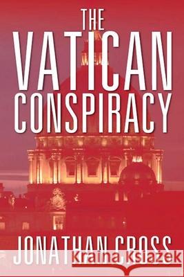 The Vatican Conspiracy Jonathan Cross 9781649340306 Rustik Haws LLC