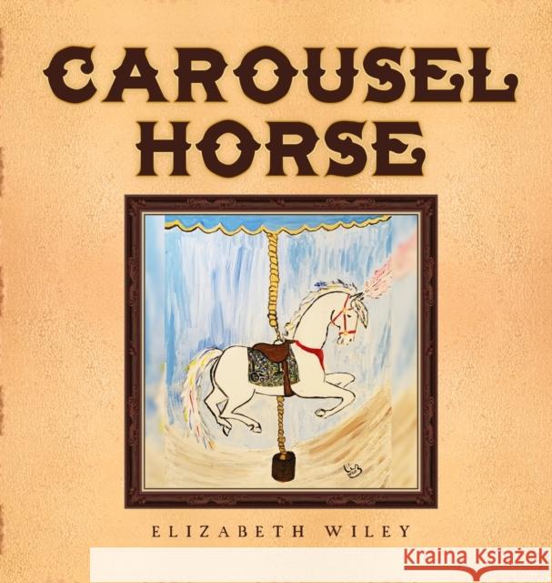 Carousel Horse: Keiry: Equine Therapy Champion Wiley, Elizabeth 9781649341112 Rustik Haws LLC