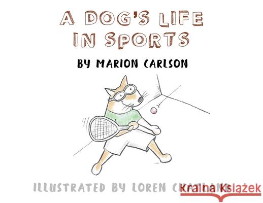 A Dog's Life in Sports Marion Carlson 9781649341198 Rustik Haws LLC