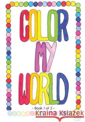 Color My World: Book 1 of 2 Kathy Walters 9781649341631 Rustik Haws LLC