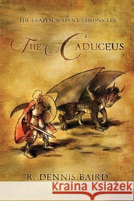 The Brazen Serpent Chronicles R. Dennis Baird 9781649341754