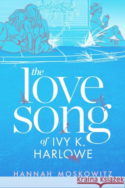 The Love Song of Ivy K. Harlowe Hannah Moskowitz 9781649370495