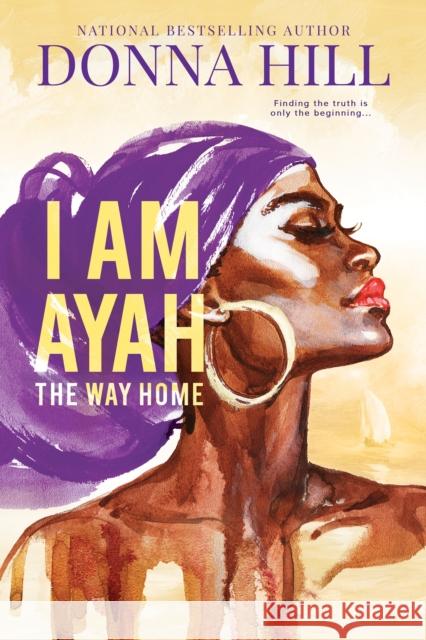 I Am Ayah--The Way Home Donna Hill 9781649371454 Sideways Books