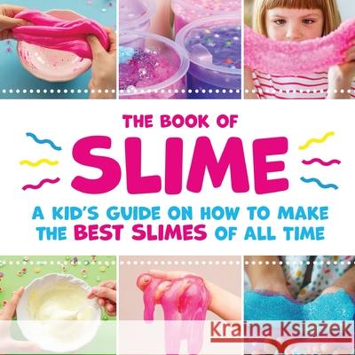 The Book of Slime - A Kid's Guide on How to Make the Best Slimes of All Time Peanut Prodigy 9781649430335 Peanut Prodigy