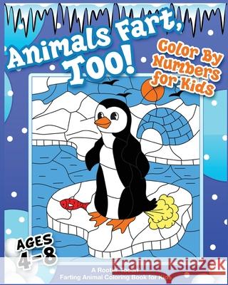 Animals Fart, Too! Color By Numbers for Kids Ages 4-8: A Rootin' Tootin' Farting Animal Coloring Book for Kids: A Rootin' Tootin' Farting Animal Color Your Quirky Aunt 9781649430656 Your Quirky Aunt