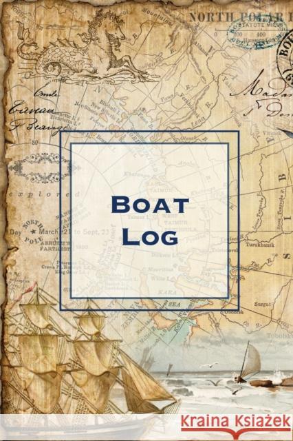 Boat Log: Record Trip Information, Captains Expenses & Maintenance Diary, Vessel Info Journal, Notebook, Boating & Fishing Book Amy Newton 9781649441331