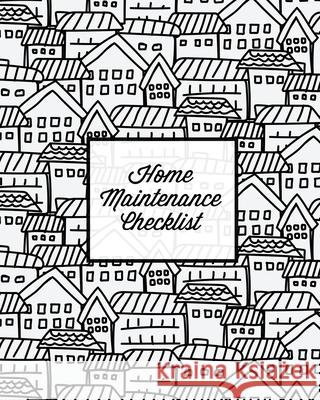 Home Maintenance Checklist: Log Book, Keep Track & Record House Systems Schedule, Cleaning, Service & Repairs List, Project Notes & Information Pl Amy Newton 9781649441454 Amy Newton