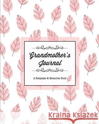 Grandmother's Journal, A Keepsake & Memories Book: From Grandmother To Grandchild, Mother's Day Gift, Mom, Mother, Memory Stories Prompts Notebook, Di Amy Newton 9781649441546